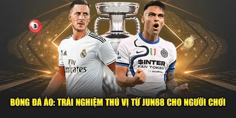 Bóng Đá Ảo Jun88 - Cách Đánh Kèo Virtual Soccer Cơ Bản 5 Trải nghiệm những kèo Virtual Soccer nổi bật nhất