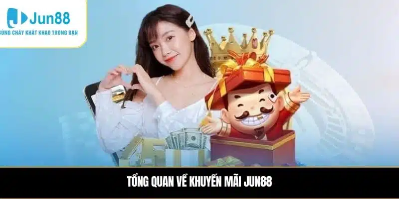 Tổng quan về Khuyến mãi JUN88